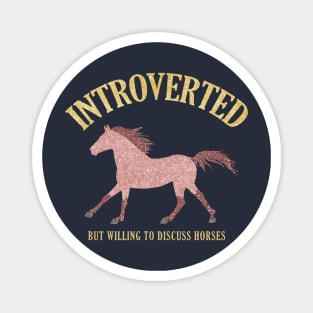 Rose Gold Introverted But Willing To Discuss Horses Magnet